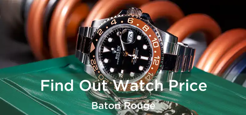  Find Out Watch Price Baton Rouge