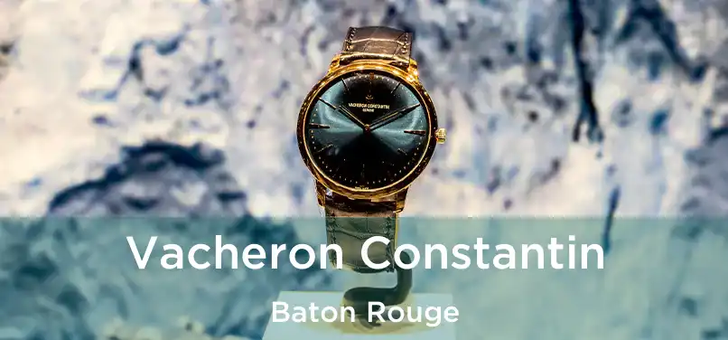  Vacheron Constantin Baton Rouge