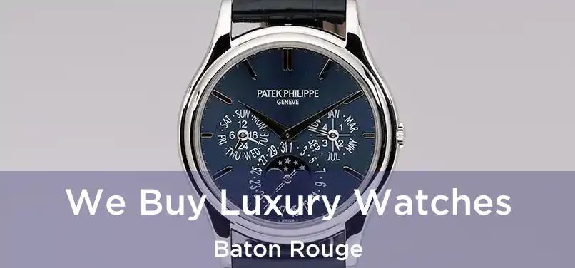  We Buy Luxury Watches Baton Rouge